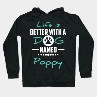 Life Is Better With A Dog Named Poppy Hoodie